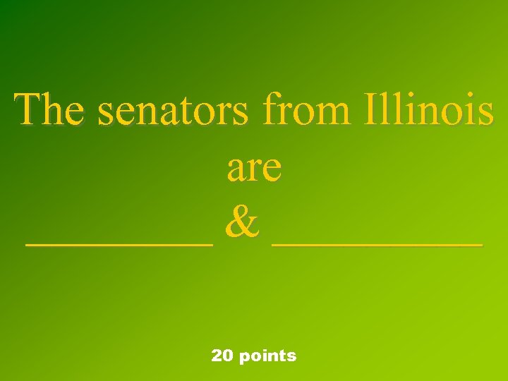 The senators from Illinois are ____ & _____ 20 points 