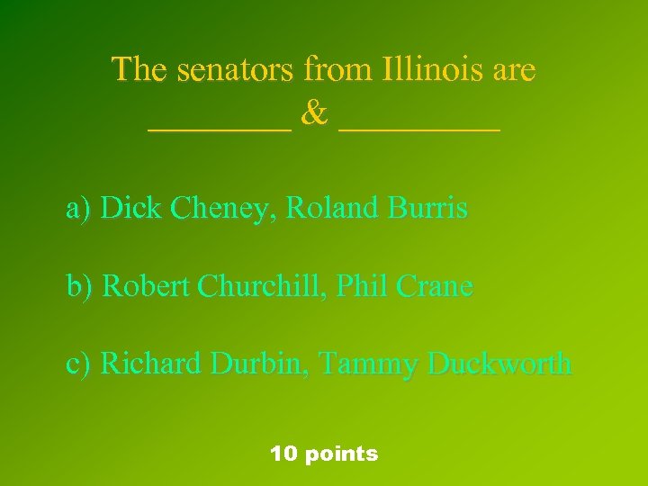 The senators from Illinois are ____ & _____ a) Dick Cheney, Roland Burris b)