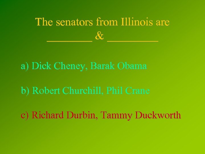 The senators from Illinois are ____ & _____ a) Dick Cheney, Barak Obama b)