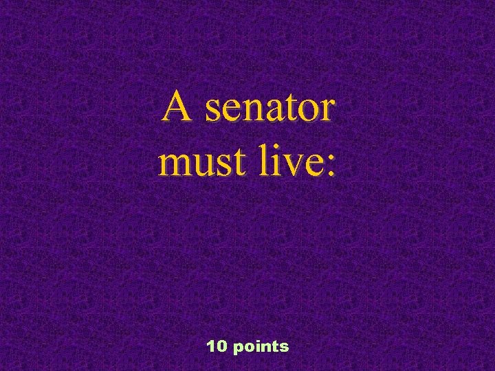 A senator must live: 10 points 
