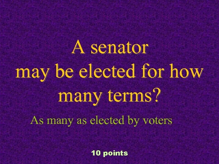 A senator may be elected for how many terms? As many as elected by