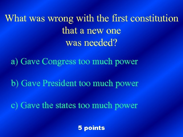 What was wrong with the first constitution that a new one was needed? a)