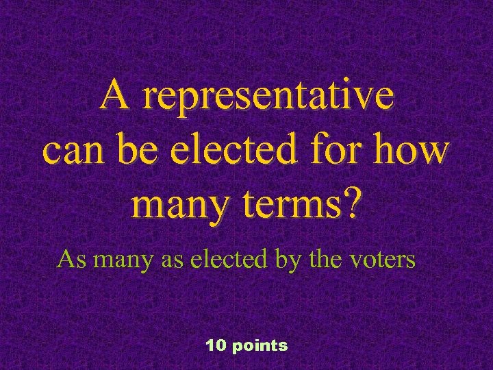 A representative can be elected for how many terms? As many as elected by