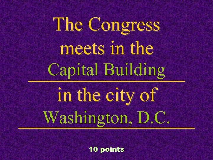 The Congress meets in the Capital Building ________ in the city of Washington, D.