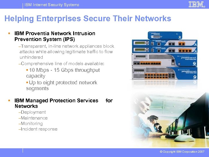 IBM Internet Security Systems Helping Enterprises Secure Their Networks § IBM Proventia Network Intrusion