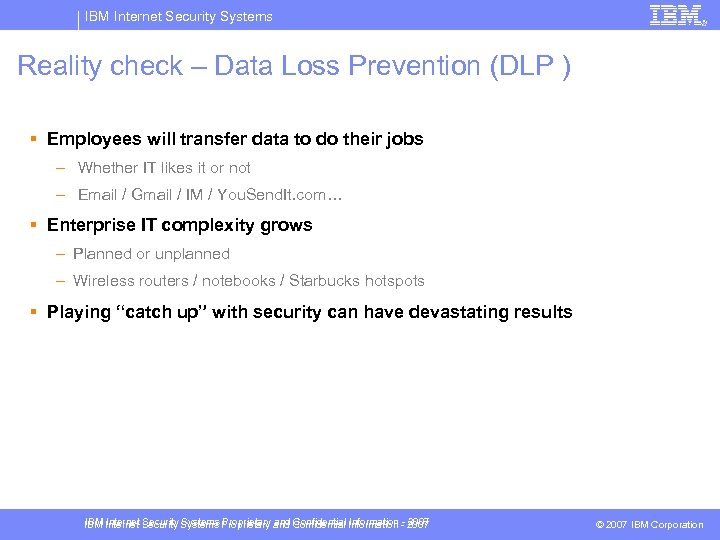 IBM Internet Security Systems Reality check – Data Loss Prevention (DLP ) § Employees