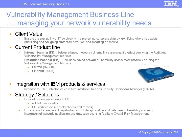 IBM Internet Security Systems Vulnerability Management Business Line …. managing your network vulnerability needs