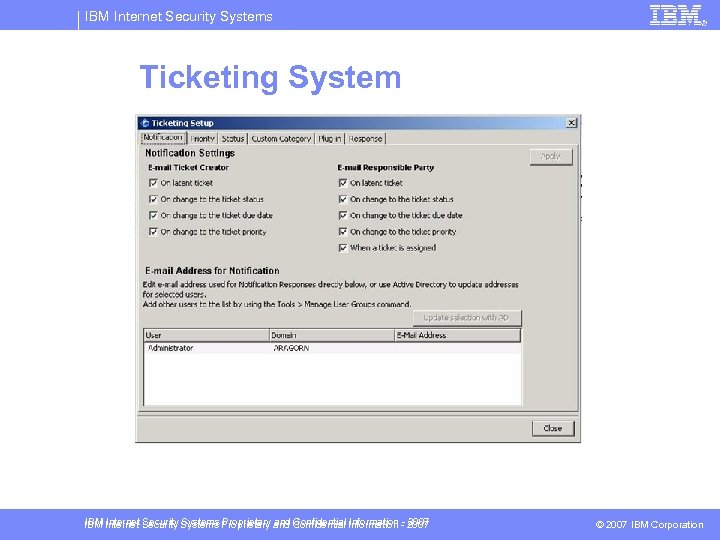 IBM Internet Security Systems Ticketing System IBM Internet Security Systems Proprietary and Confidential Information