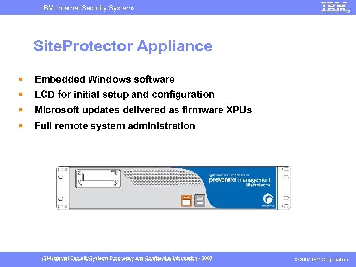 IBM Internet Security Systems Site. Protector Appliance § Embedded Windows software § LCD for