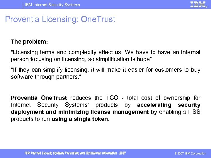 IBM Internet Security Systems Proventia Licensing: One. Trust The problem: "Licensing terms and complexity