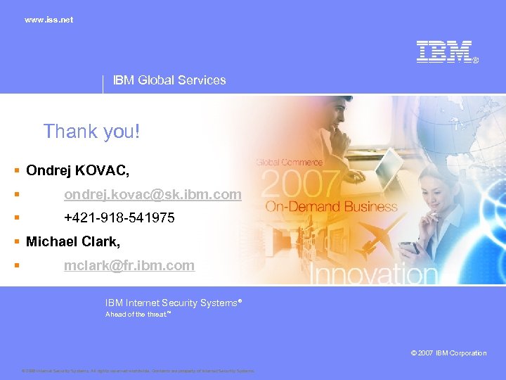 www. iss. net IBM Global Services Thank you! § Ondrej KOVAC, § ondrej. kovac@sk.