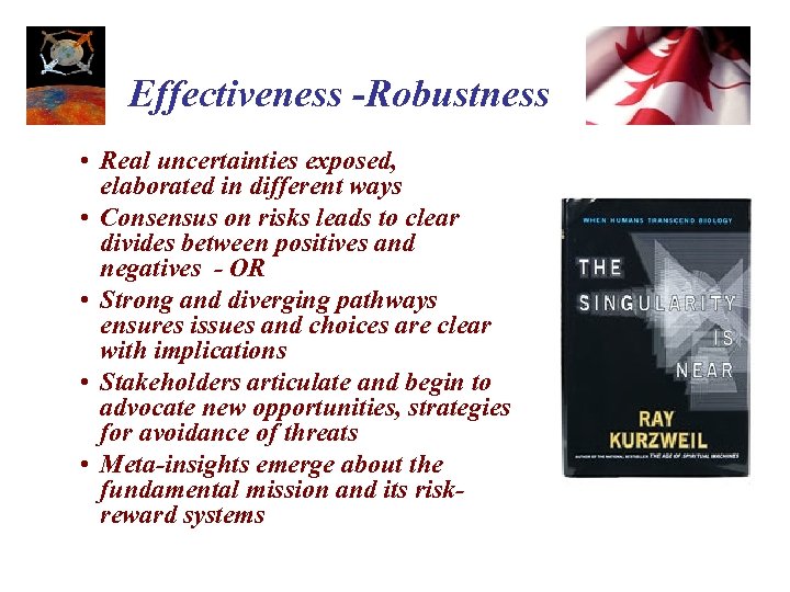 Effectiveness -Robustness • Real uncertainties exposed, elaborated in different ways • Consensus on risks