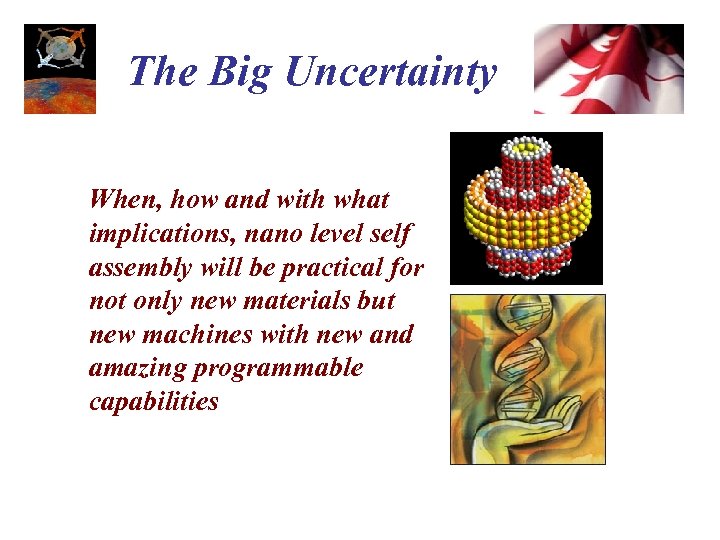 The Big Uncertainty When, how and with what implications, nano level self assembly will