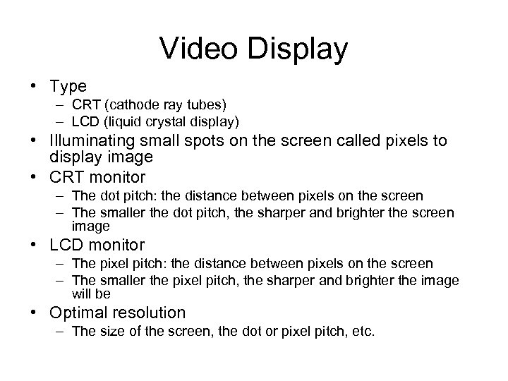 Video Display • Type – CRT (cathode ray tubes) – LCD (liquid crystal display)
