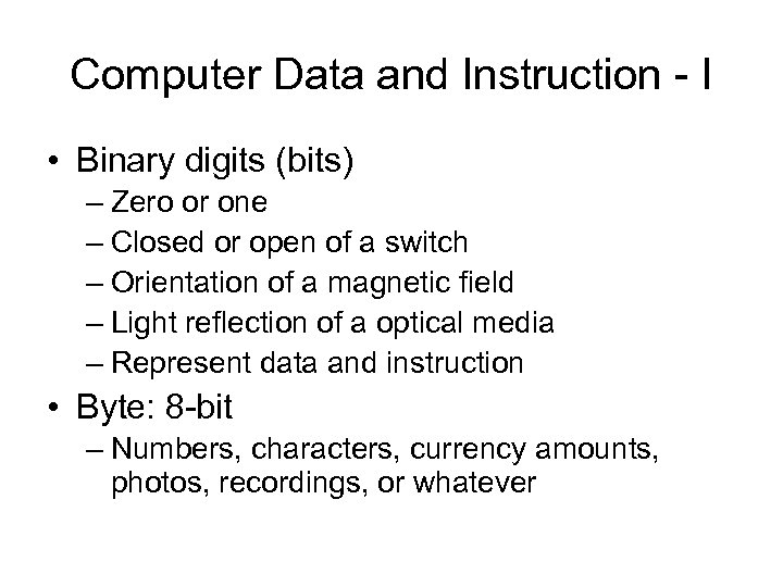 Computer Data and Instruction - I • Binary digits (bits) – Zero or one