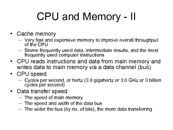 CPU and Memory - II • Cache memory – Very fast and expensive memory