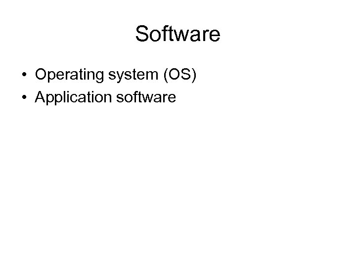 Software • Operating system (OS) • Application software 