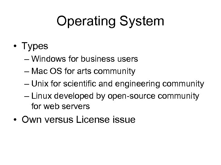 Operating System • Types – Windows for business users – Mac OS for arts