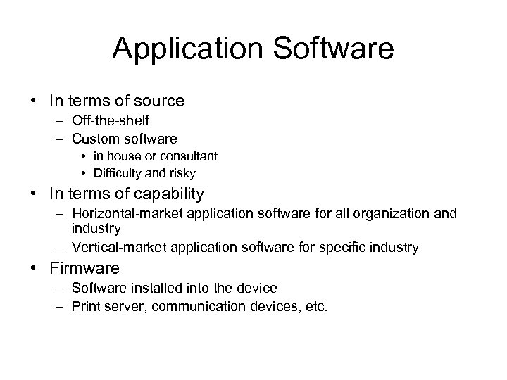 Application Software • In terms of source – Off-the-shelf – Custom software • in