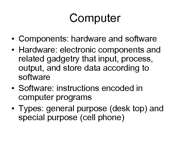 Computer • Components: hardware and software • Hardware: electronic components and related gadgetry that