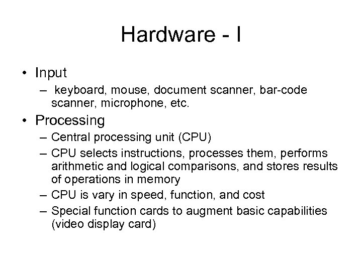 Hardware - I • Input – keyboard, mouse, document scanner, bar-code scanner, microphone, etc.