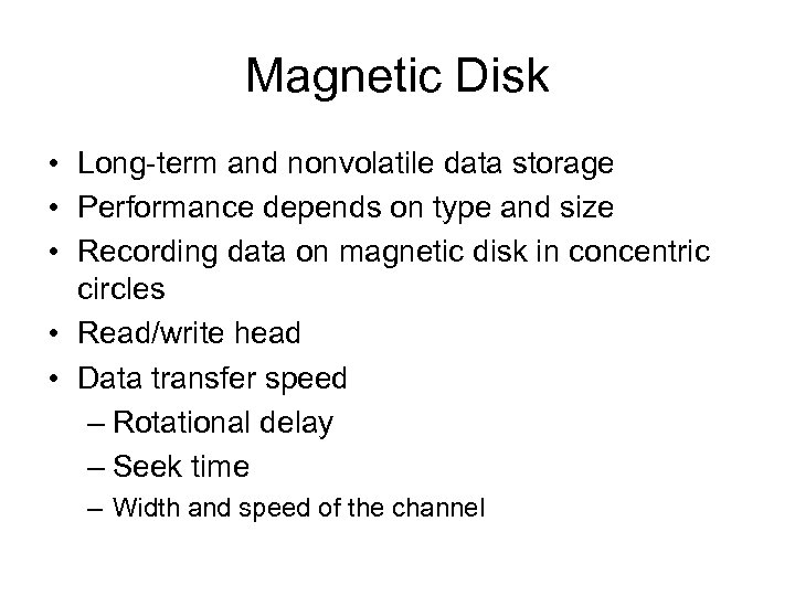 Magnetic Disk • Long-term and nonvolatile data storage • Performance depends on type and