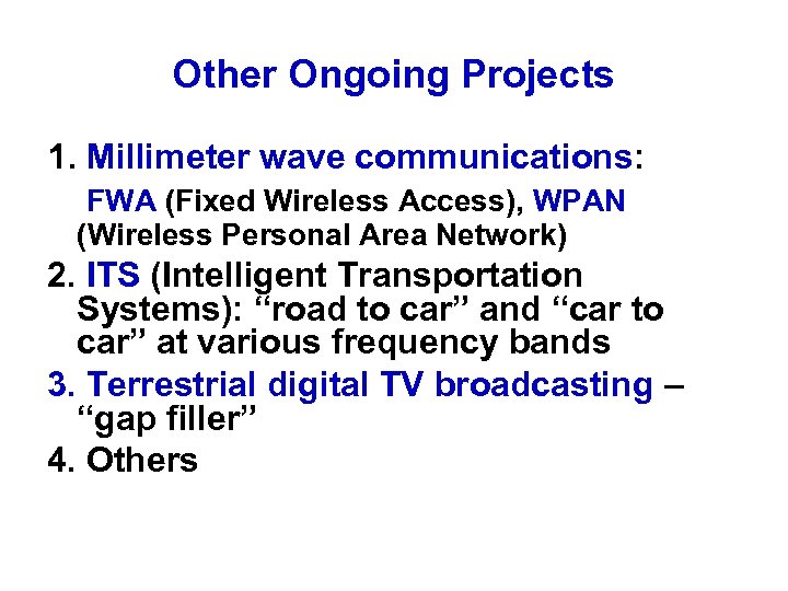 Other Ongoing Projects 1. Millimeter wave communications: FWA (Fixed Wireless Access), WPAN (Wireless Personal