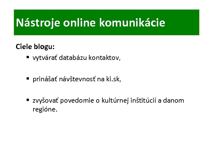 ONLINE KOMUNIKÁCIA TIC Nástroje online komunikácie Ciele blogu: § vytvárať databázu kontaktov, § prinášať