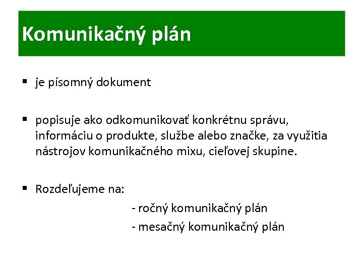Komunikačný plán § je písomný dokument § popisuje ako odkomunikovať konkrétnu správu, informáciu o
