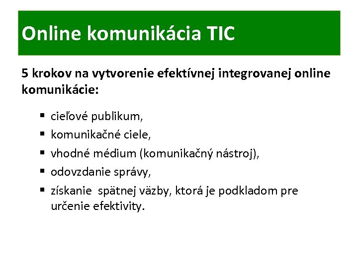 Online komunikácia TIC 5 krokov na vytvorenie efektívnej integrovanej online komunikácie: § § §
