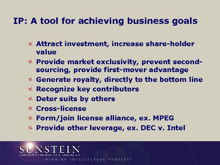 IP: A tool for achieving business goals Attract investment, increase share-holder value Provide market