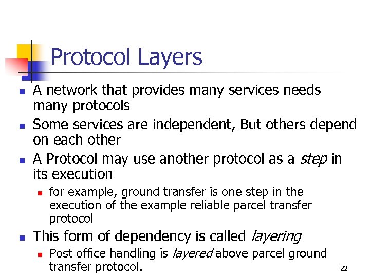 Protocol Layers n n n A network that provides many services needs many protocols