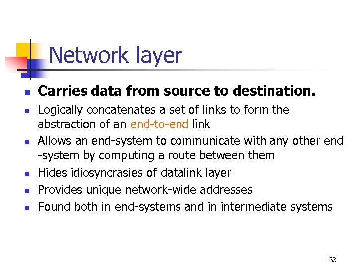 Network layer n n n Carries data from source to destination. Logically concatenates a