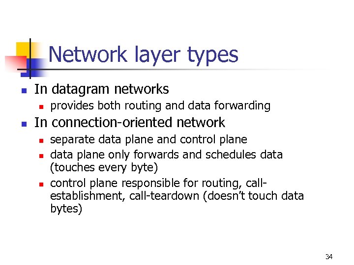 Network layer types n In datagram networks n n provides both routing and data