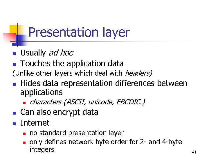 Presentation layer n n Usually ad hoc Touches the application data (Unlike other layers
