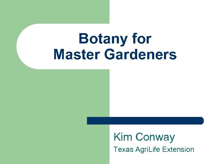Botany for Master Gardeners Kim Conway Texas Agri. Life Extension 