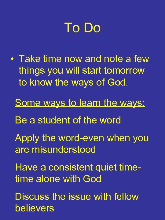 To Do • Take time now and note a few things you will start