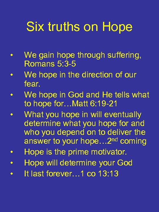 Six truths on Hope • • We gain hope through suffering, Romans 5: 3