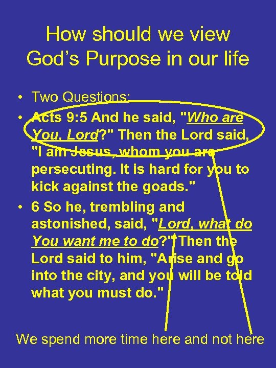 How should we view God’s Purpose in our life • Two Questions: • Acts