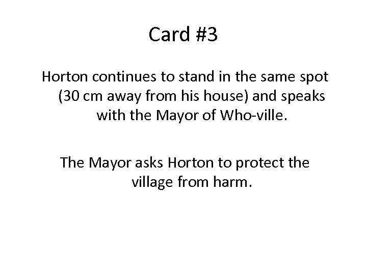 Card #3 Horton continues to stand in the same spot (30 cm away from