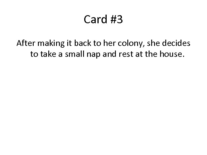 Card #3 After making it back to her colony, she decides to take a