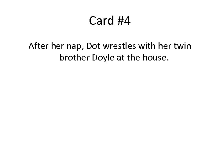 Card #4 After her nap, Dot wrestles with her twin brother Doyle at the