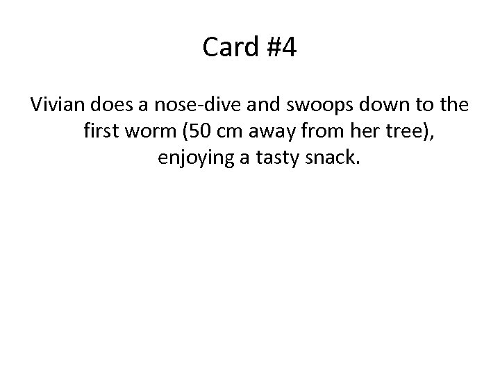 Card #4 Vivian does a nose-dive and swoops down to the first worm (50