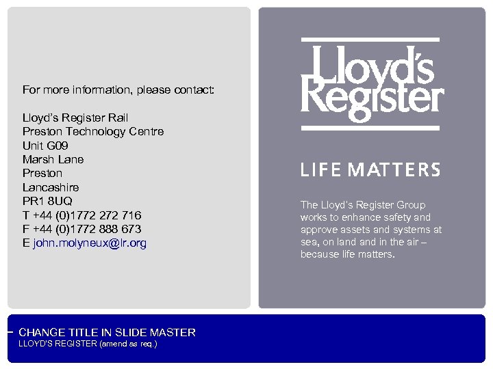 For more information, please contact: Lloyd’s Register Rail Preston Technology Centre Unit G 09