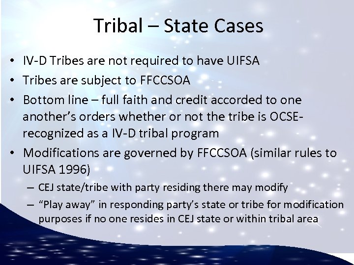 Tribal – State Cases • IV-D Tribes are not required to have UIFSA •