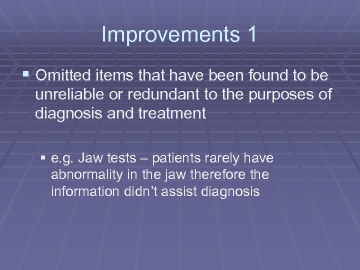 Improvements 1 § Omitted items that have been found to be unreliable or redundant