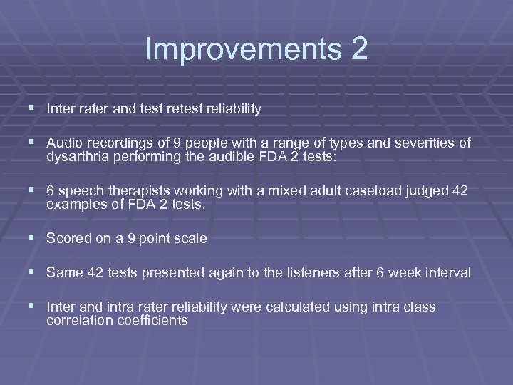 Improvements 2 § Inter rater and test reliability § Audio recordings of 9 people