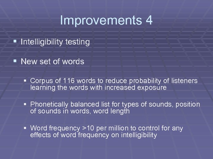 Improvements 4 § Intelligibility testing § New set of words § Corpus of 116