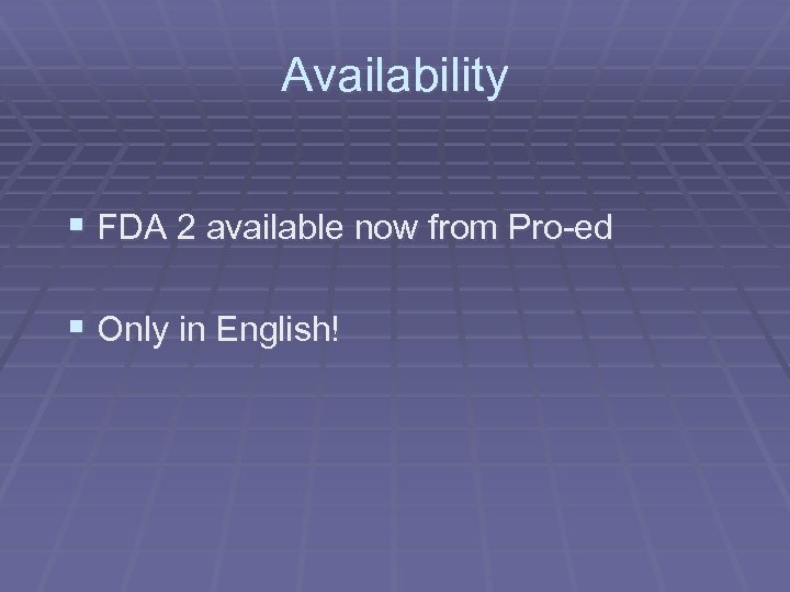 Availability § FDA 2 available now from Pro-ed § Only in English! 