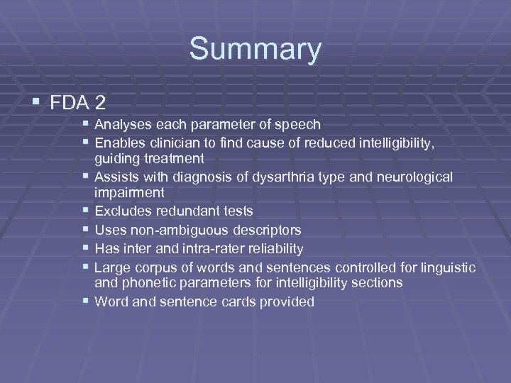 Summary § FDA 2 § Analyses each parameter of speech § Enables clinician to